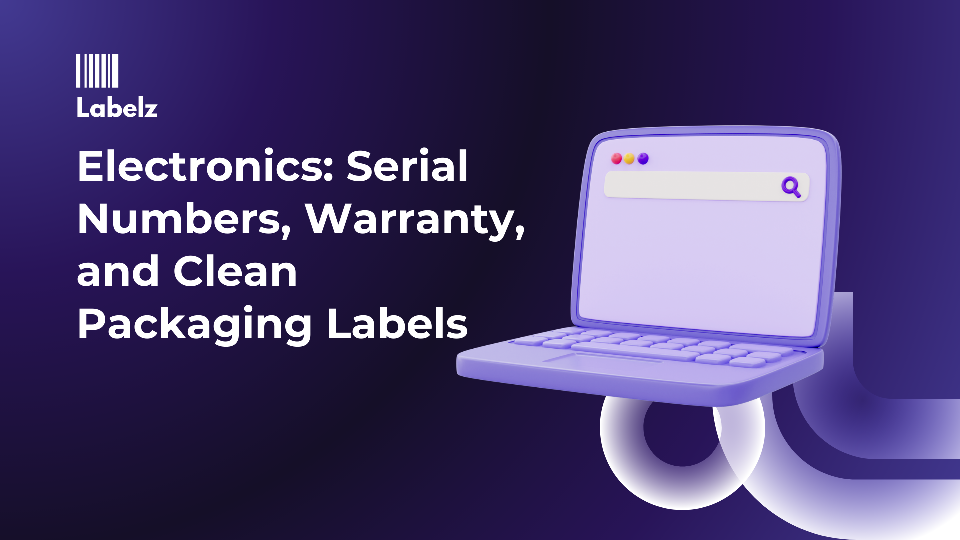 Electronics: Serial Numbers, Warranty, and Clean Packaging Labels