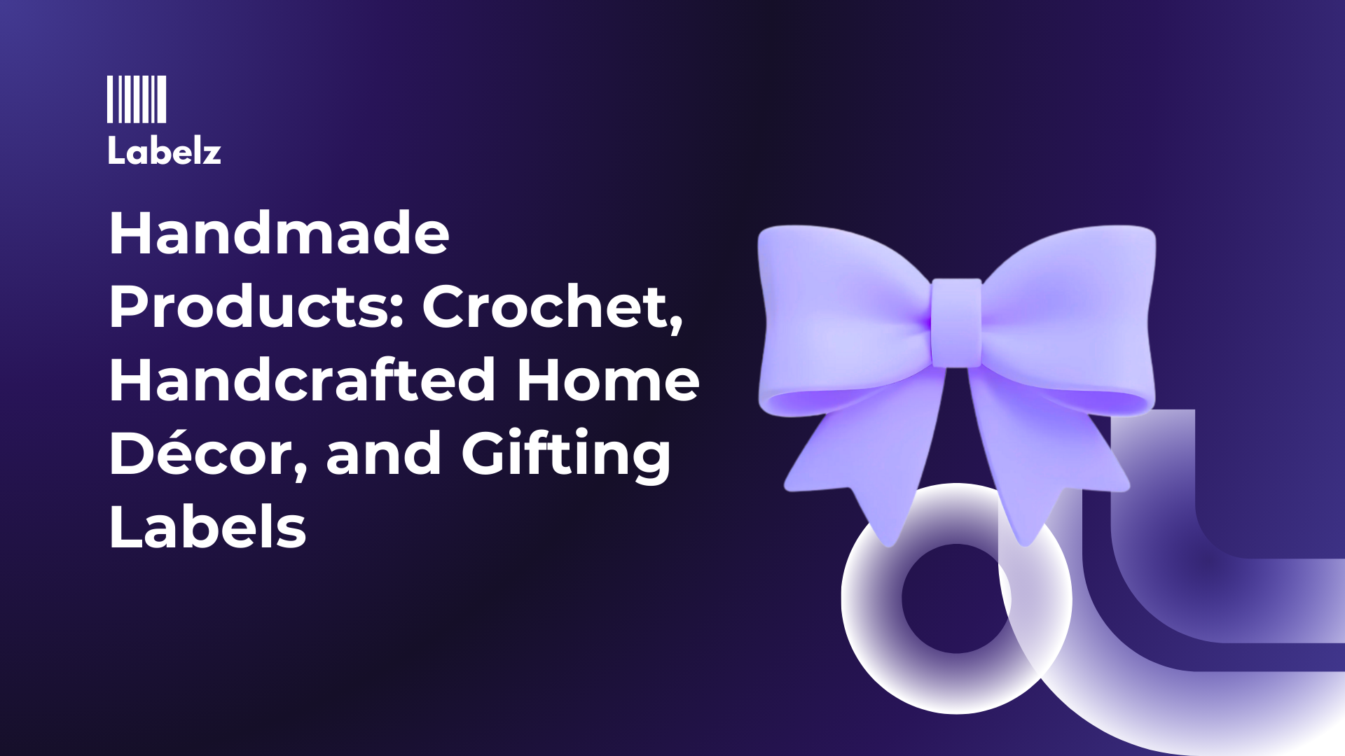 Handmade Products: Crochet, Handcrafted Home Décor, and Gifting Labels
